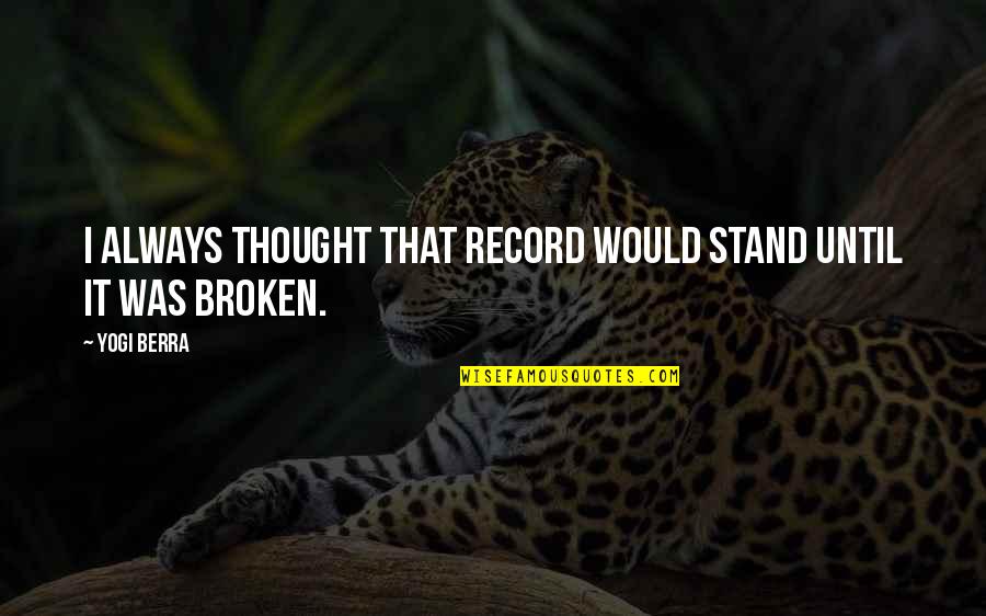 Jawwad Hussain Quotes By Yogi Berra: I always thought that record would stand until