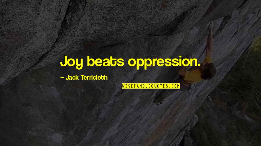Jawwad Rehman Quotes By Jack Terricloth: Joy beats oppression. Jawwad Rehman Quotes By Jack Terricloth: Joy beats oppression.