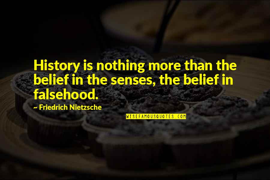 Jawzi Quotes By Friedrich Nietzsche: History is nothing more than the belief in