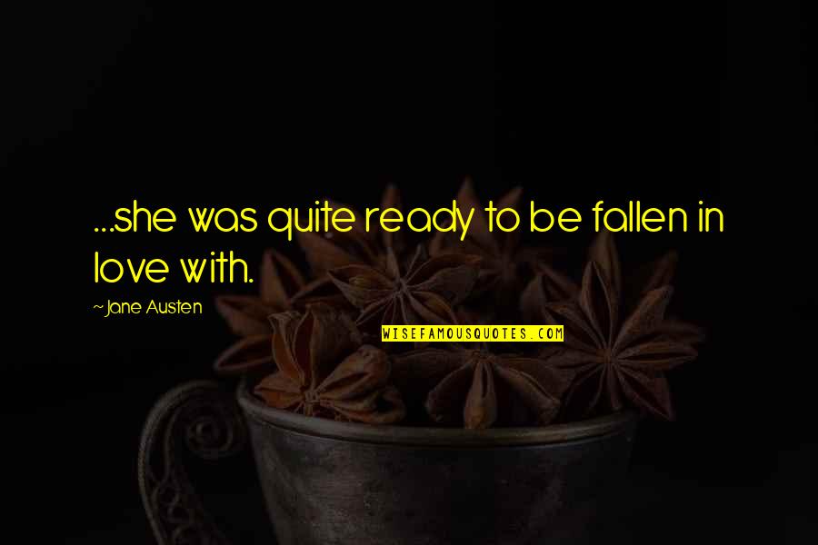 Jawzi Quotes By Jane Austen: ...she was quite ready to be fallen in