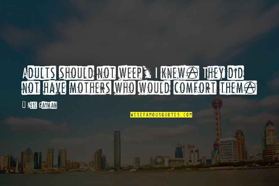 Jawzi Quotes By Neil Gaiman: Adults should not weep, I knew. They did