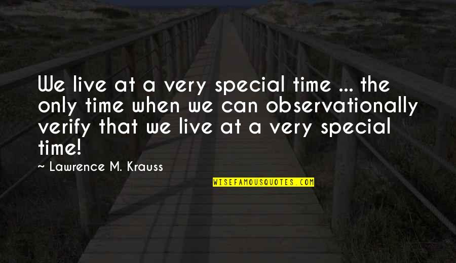 Jawziyyah Quotes By Lawrence M. Krauss: We live at a very special time ...