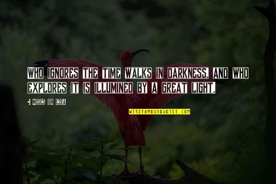 Jaxgialove Quotes By Moses Ibn Ezra: Who ignores the time walks in darkness, and