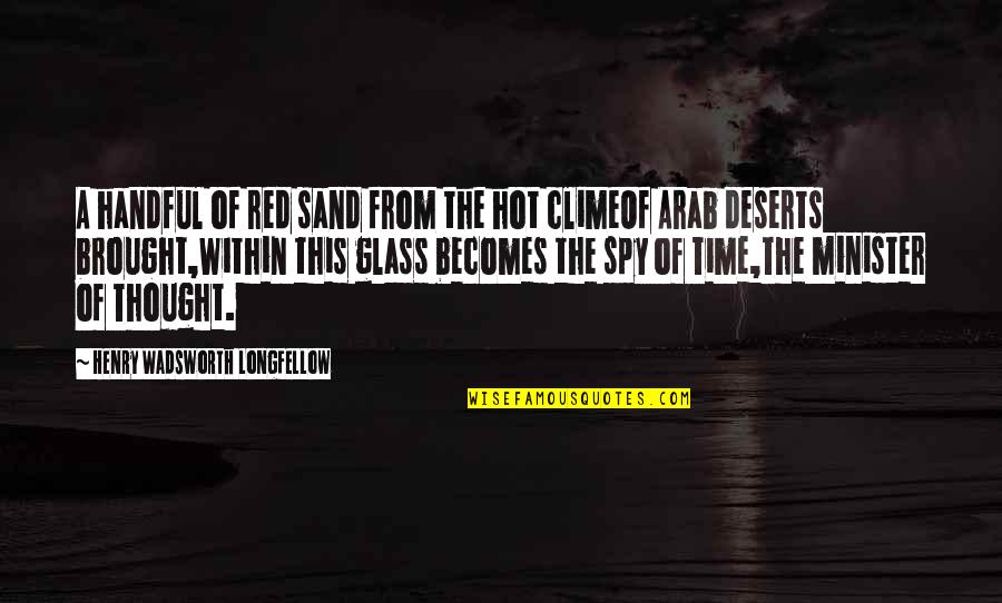 Jaximus Quotes By Henry Wadsworth Longfellow: A handful of red sand from the hot Jaximus Quotes By Henry Wadsworth Longfellow: A handful of red sand from the hot