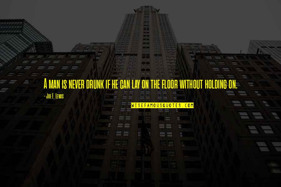 Jaxisbax Quotes By Joe E. Lewis: A man is never drunk if he can