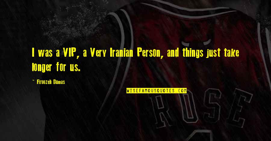 Jaxisrad Quotes By Firoozeh Dumas: I was a VIP, a Very Iranian Person,