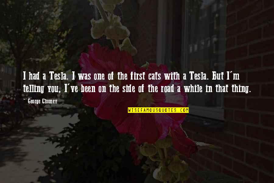 Jaxons Dania Quotes By George Clooney: I had a Tesla. I was one of Jaxons Dania Quotes By George Clooney: I had a Tesla. I was one of
