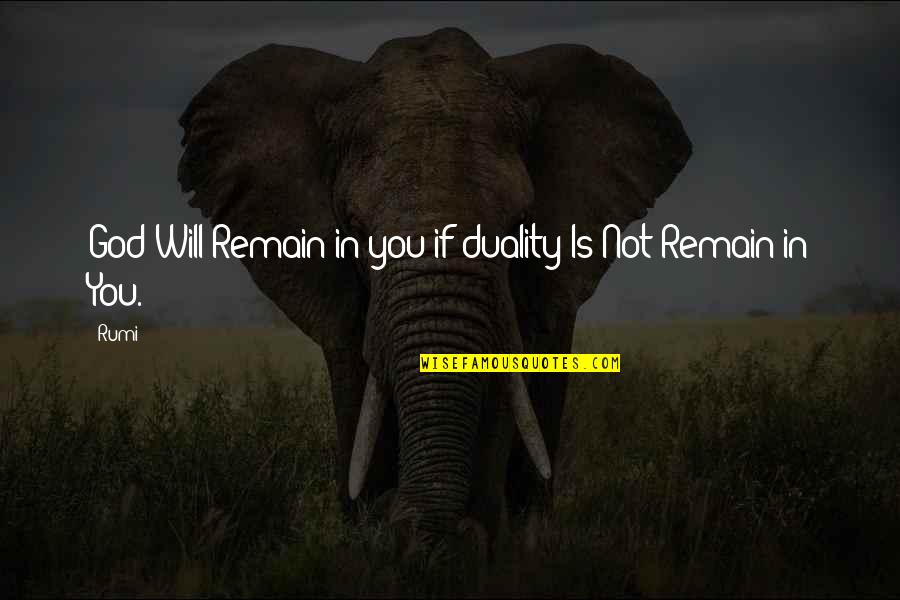 Jaxsheriff Quotes By Rumi: God Will Remain in you if duality Is