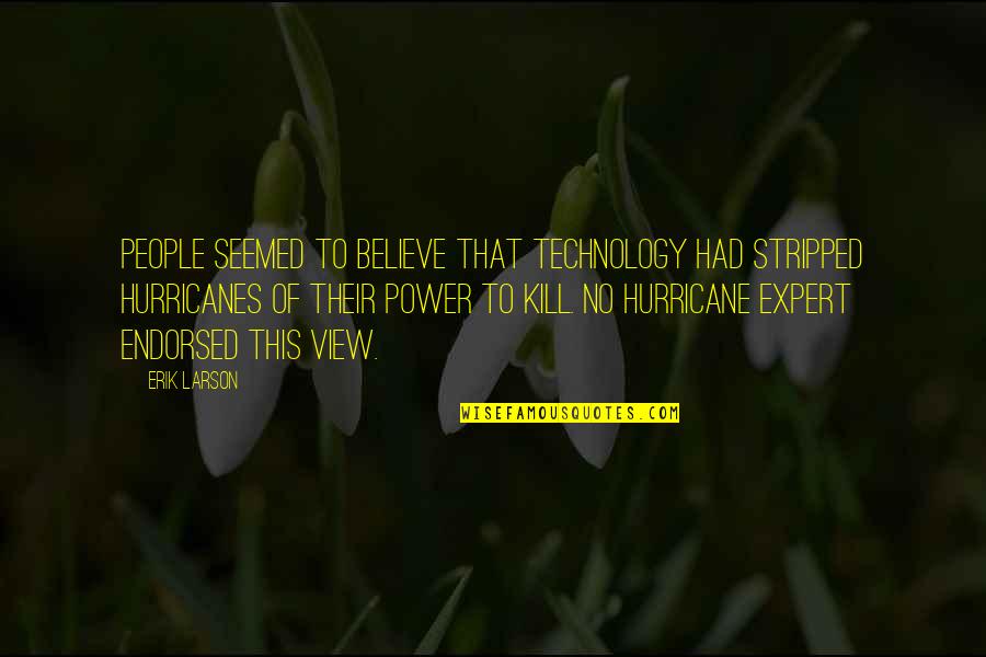 Jay Alvarrez Quotes By Erik Larson: People seemed to believe that technology had stripped Jay Alvarrez Quotes By Erik Larson: People seemed to believe that technology had stripped