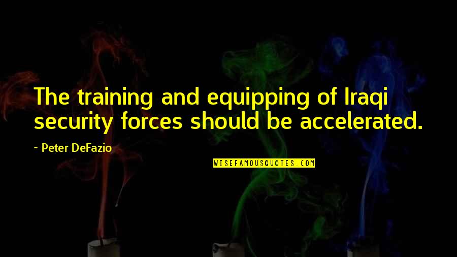 Jay And Daisy Quotes By Peter DeFazio: The training and equipping of Iraqi security forces