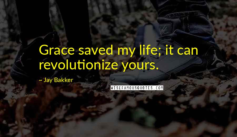 Jay Bakker quotes: Grace saved my life; it can revolutionize yours.