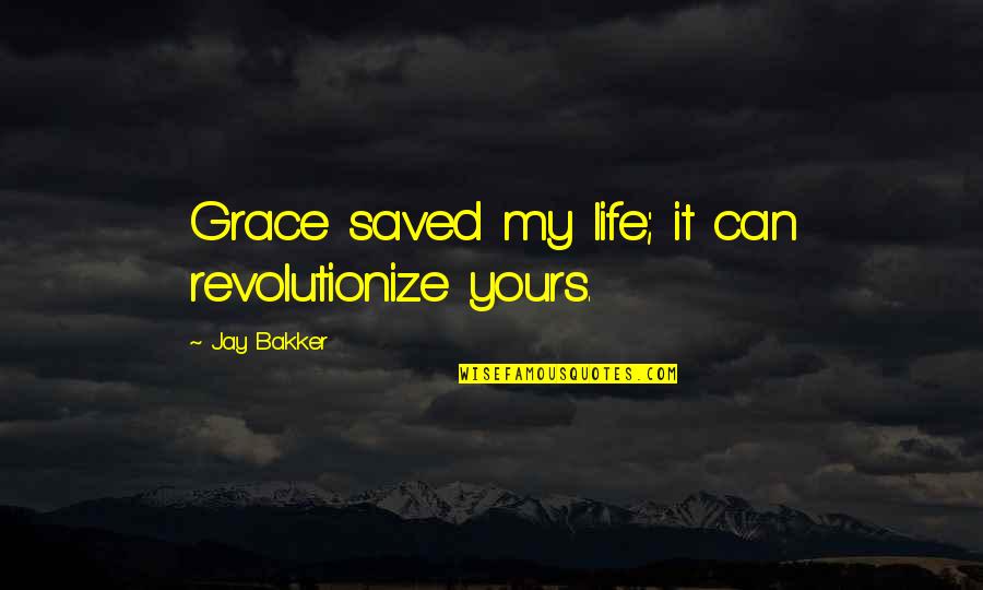 Jay Bakker Quotes By Jay Bakker: Grace saved my life; it can revolutionize yours.