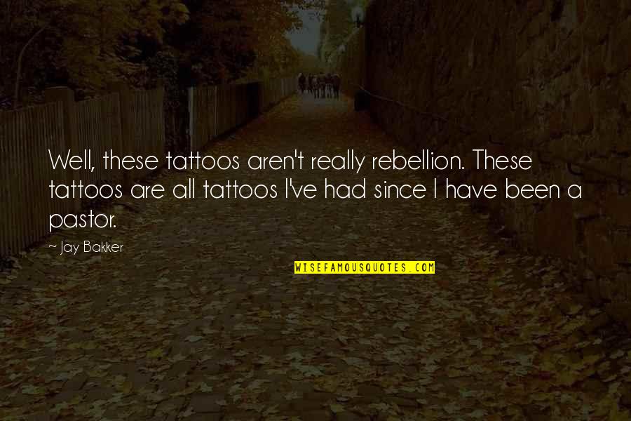 Jay Bakker Quotes By Jay Bakker: Well, these tattoos aren't really rebellion. These tattoos