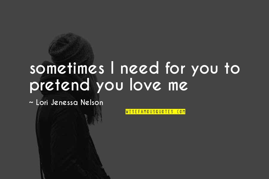 Jay Bakker Quotes By Lori Jenessa Nelson: sometimes I need for you to pretend you
