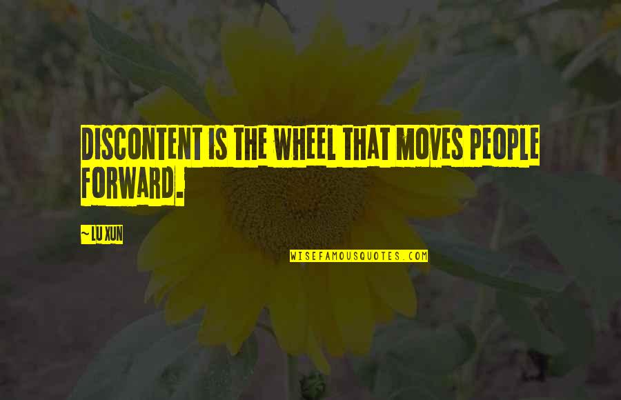 Jay Bauman Quotes By Lu Xun: Discontent is the wheel that moves people forward.