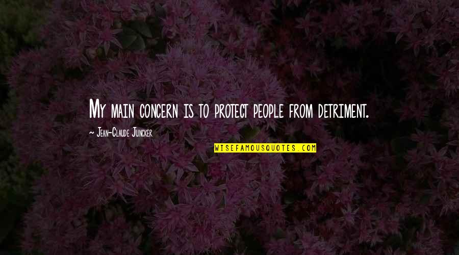 Jay Bhim Jay Shivray Quotes By Jean-Claude Juncker: My main concern is to protect people from Jay Bhim Jay Shivray Quotes By Jean-Claude Juncker: My main concern is to protect people from
