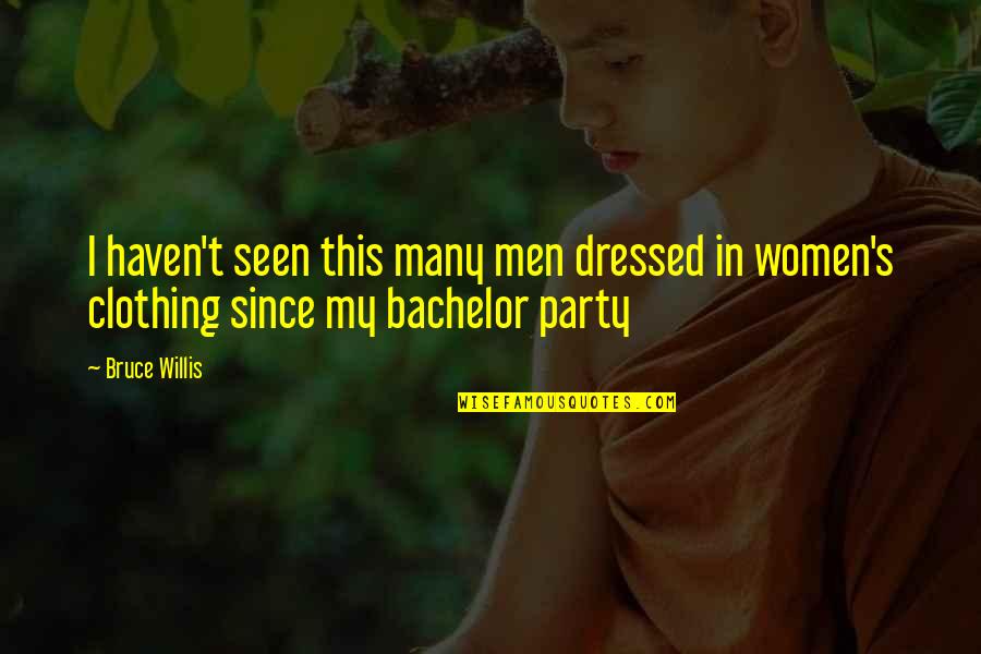 Jay Bhim Quotes By Bruce Willis: I haven't seen this many men dressed in