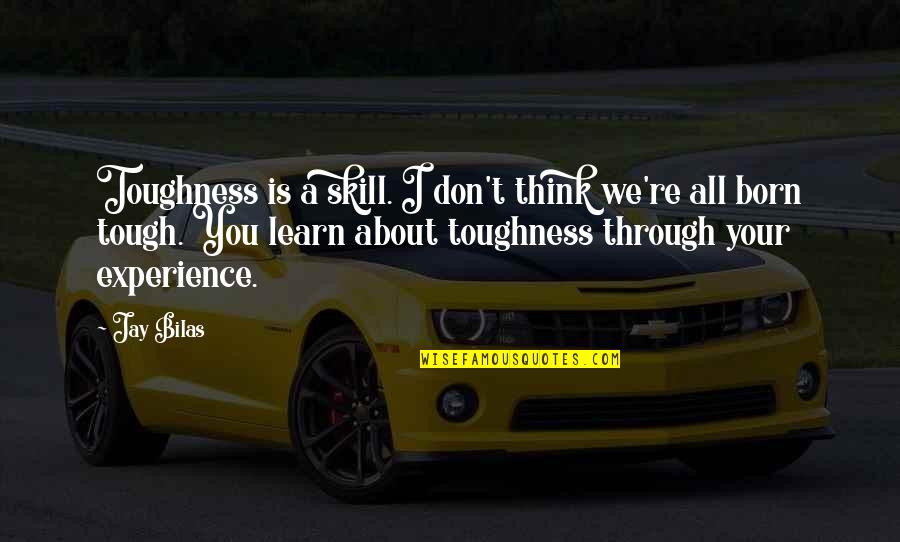 Jay Bilas Toughness Quotes By Jay Bilas: Toughness is a skill. I don't think we're Jay Bilas Toughness Quotes By Jay Bilas: Toughness is a skill. I don't think we're