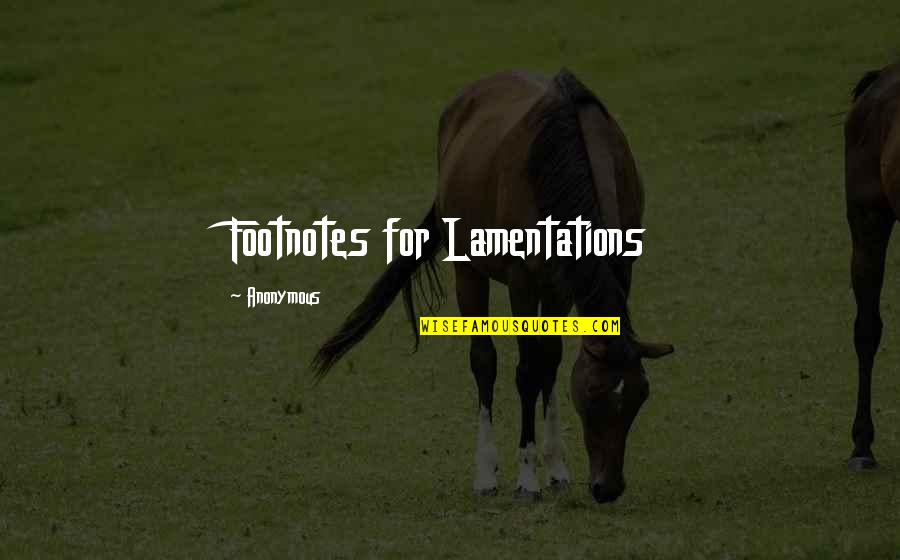 Jay Chandrasekhar Quotes By Anonymous: Footnotes for Lamentations