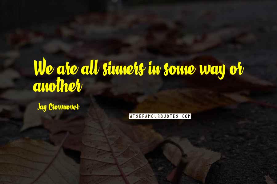 Jay Crownover quotes: We are all sinners in some way or another.