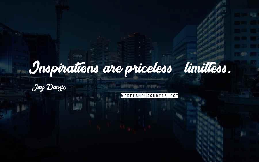 Jay Danzie quotes: Inspirations are priceless & limitless.