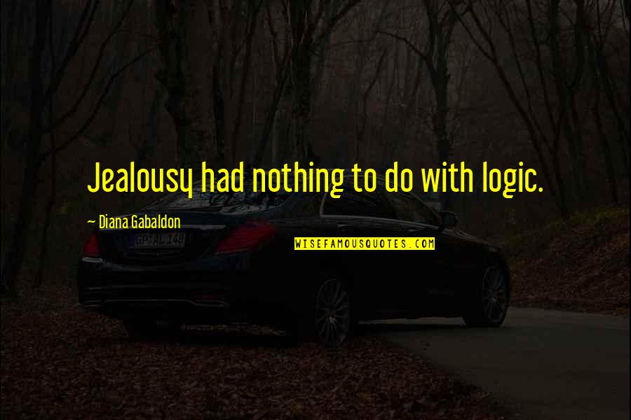Jay Dilla Quotes By Diana Gabaldon: Jealousy had nothing to do with logic. Jay Dilla Quotes By Diana Gabaldon: Jealousy had nothing to do with logic.