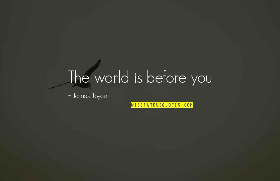 Jay Dilla Quotes By James Joyce: The world is before you Jay Dilla Quotes By James Joyce: The world is before you