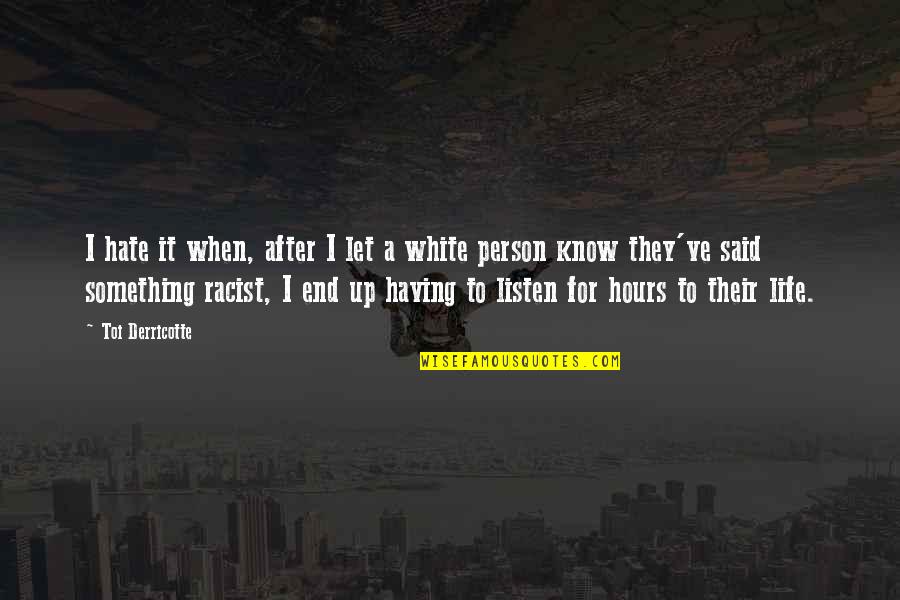 Jay Farrar Quotes By Toi Derricotte: I hate it when, after I let a Jay Farrar Quotes By Toi Derricotte: I hate it when, after I let a