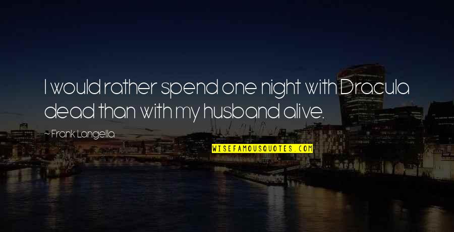 Jay Flight Travel Trailers Quotes By Frank Langella: I would rather spend one night with Dracula