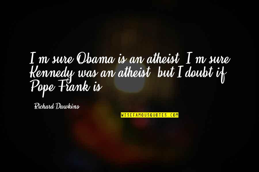 Jay Gatsby American Dream Quotes By Richard Dawkins: I'm sure Obama is an atheist; I'm sure