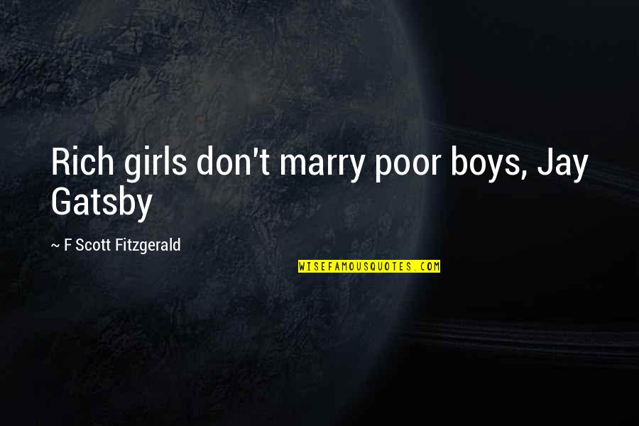 Jay Gatsby Poor Quotes By F Scott Fitzgerald: Rich girls don't marry poor boys, Jay Gatsby