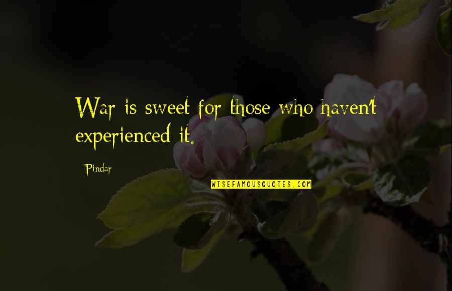 Jay Gatsby With Page Numbers Quotes By Pindar: War is sweet for those who haven't experienced