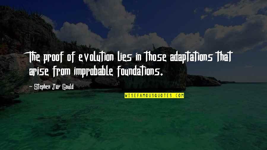 Jay Gould Quotes By Stephen Jay Gould: The proof of evolution lies in those adaptations Jay Gould Quotes By Stephen Jay Gould: The proof of evolution lies in those adaptations