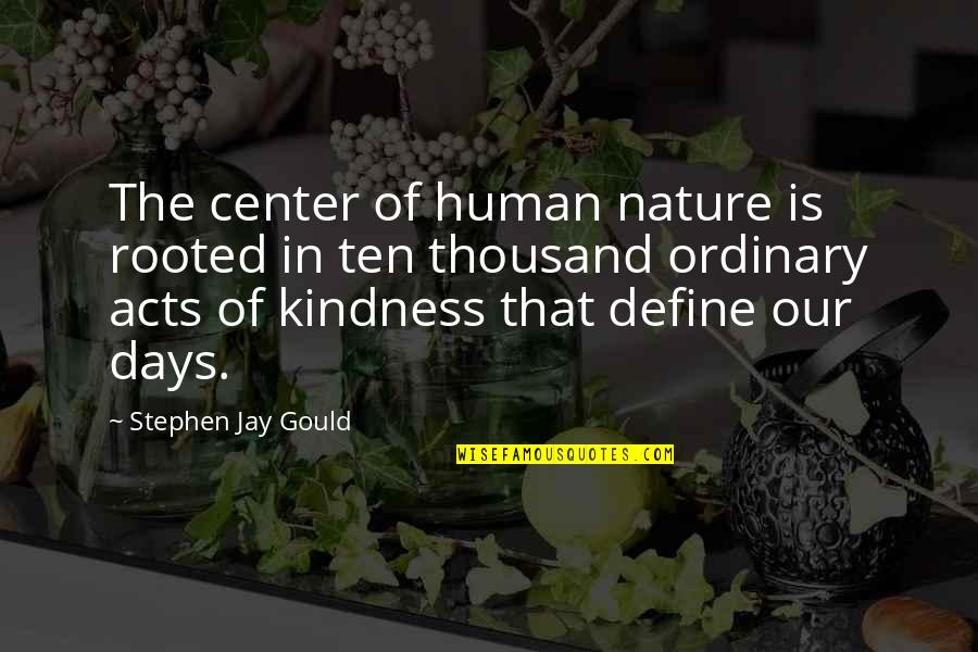 Jay Gould Quotes By Stephen Jay Gould: The center of human nature is rooted in