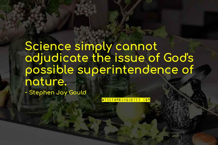 Jay Gould Quotes By Stephen Jay Gould: Science simply cannot adjudicate the issue of God's
