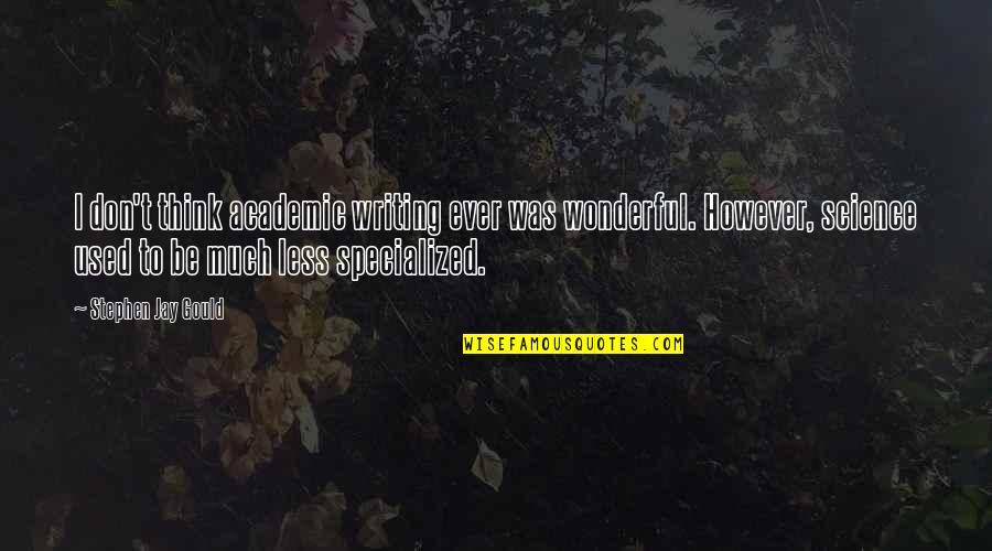 Jay Gould Quotes By Stephen Jay Gould: I don't think academic writing ever was wonderful.