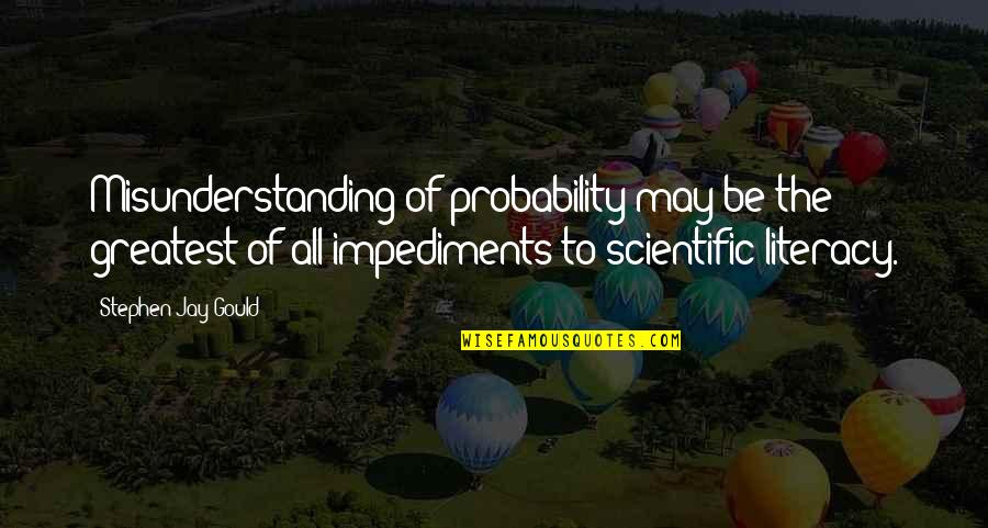 Jay Gould Quotes By Stephen Jay Gould: Misunderstanding of probability may be the greatest of