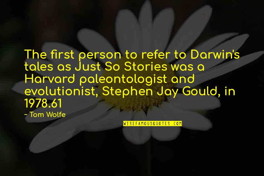 Jay Gould Quotes By Tom Wolfe: The first person to refer to Darwin's tales