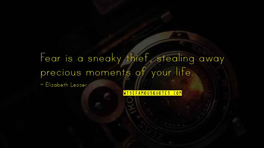Jay Jalaram Quotes By Elizabeth Lesser: Fear is a sneaky thief, stealing away precious Jay Jalaram Quotes By Elizabeth Lesser: Fear is a sneaky thief, stealing away precious