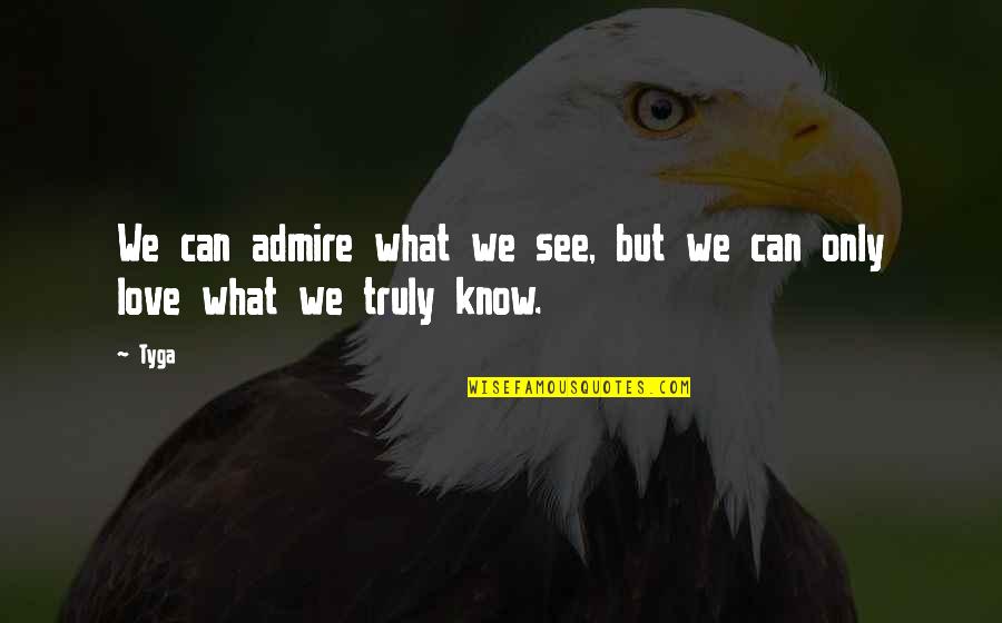 Jay Jalaram Quotes By Tyga: We can admire what we see, but we