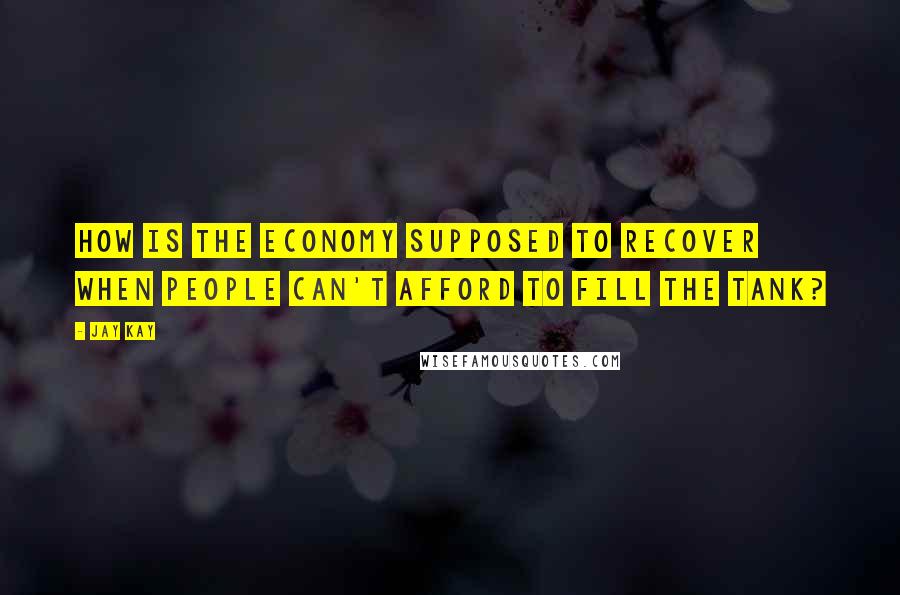 Jay Kay quotes: How is the economy supposed to recover when people can't afford to fill the tank?