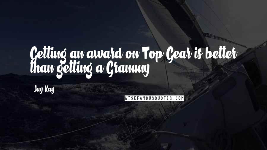 Jay Kay quotes: Getting an award on Top Gear is better than getting a Grammy.