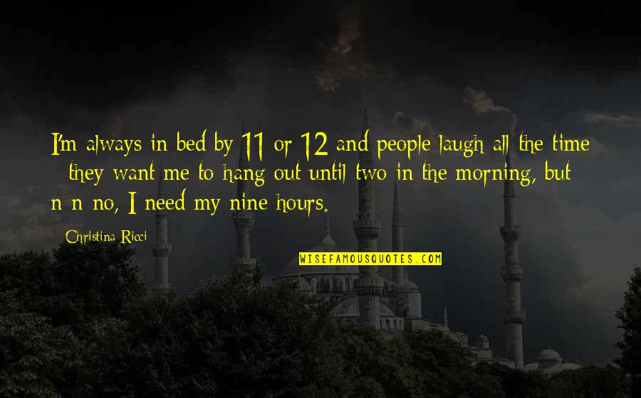 Jay Kristofer Quotes By Christina Ricci: I'm always in bed by 11 or 12 Jay Kristofer Quotes By Christina Ricci: I'm always in bed by 11 or 12