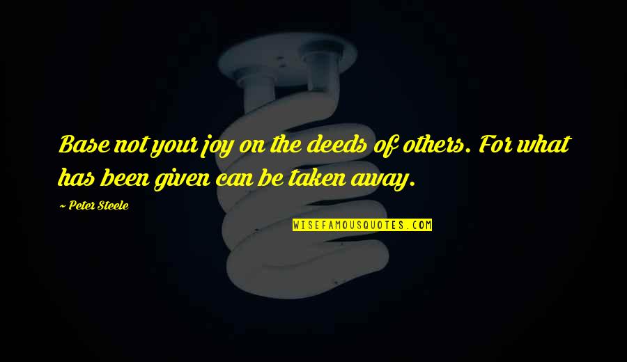 Jay Kristofer Quotes By Peter Steele: Base not your joy on the deeds of