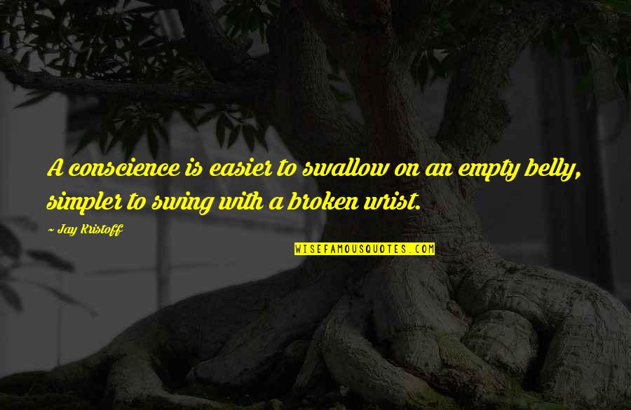 Jay Kristoff Quotes By Jay Kristoff: A conscience is easier to swallow on an Jay Kristoff Quotes By Jay Kristoff: A conscience is easier to swallow on an