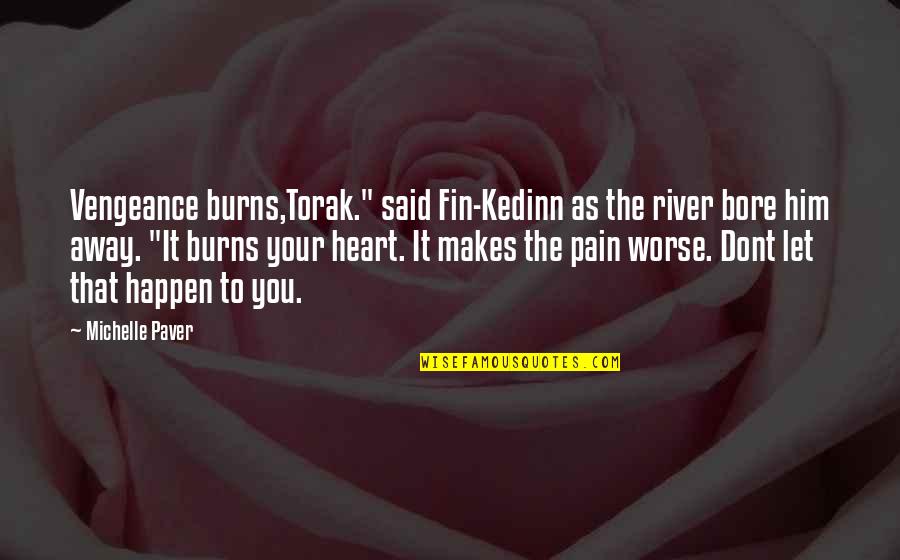 Jay Kulina Quotes By Michelle Paver: Vengeance burns,Torak." said Fin-Kedinn as the river bore