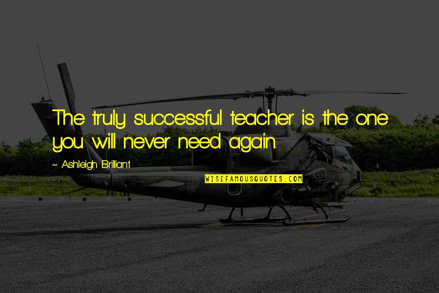 Jay Lakhani Quotes By Ashleigh Brilliant: The truly successful teacher is the one you