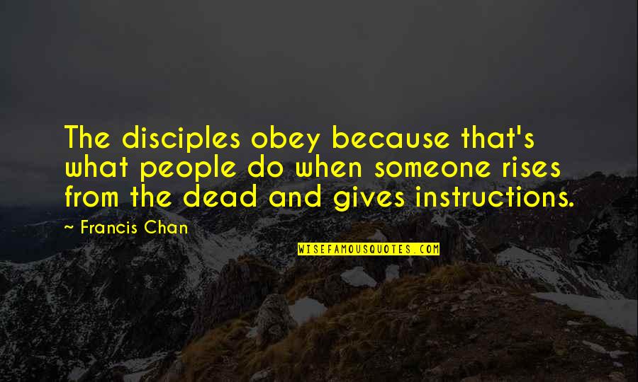 Jay Lakhani Quotes By Francis Chan: The disciples obey because that's what people do