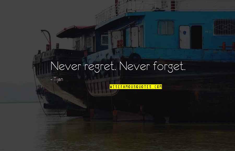 Jay Lakhani Quotes By Tijan: Never regret. Never forget.