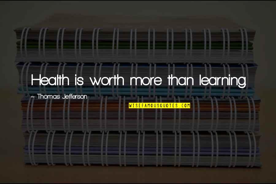 Jay Landsman Quotes By Thomas Jefferson: Health is worth more than learning.